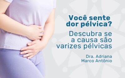 Varizes pélvicas: você conhece esta condição?