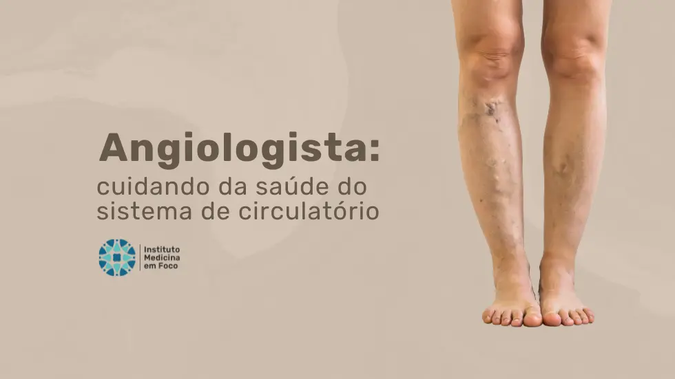 Angiologista: cuidando da saúde do sistema de circulatório