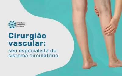 Cirurgião vascular: seu especialista do sistema circulatório