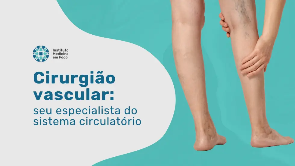 Cirurgião vascular: seu especialista do sistema circulatório