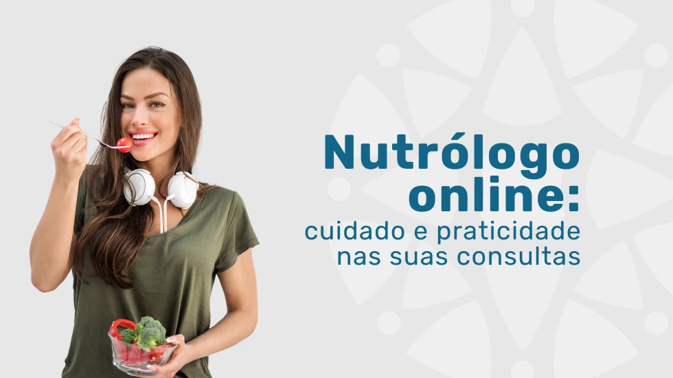 Nutrólogo online: cuidado e praticidade nas suas consultas