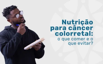 Nutrição para câncer colorretal: o que comer e o que evitar?