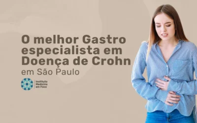 O melhor Gastroenterologista especialista em Doença de Crohn