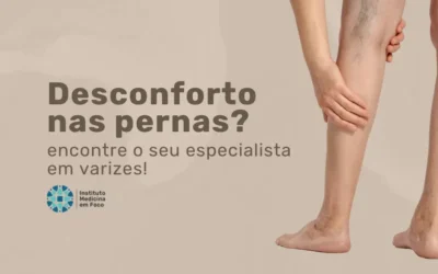 Desconforto nas pernas: fale com um Especialista em Varizes