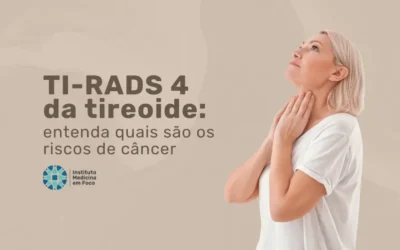 TI-RADS 4 da tireoide: entenda quais são os riscos de câncer