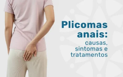 Plicomas anais: entenda causas, sintomas e tratamentos