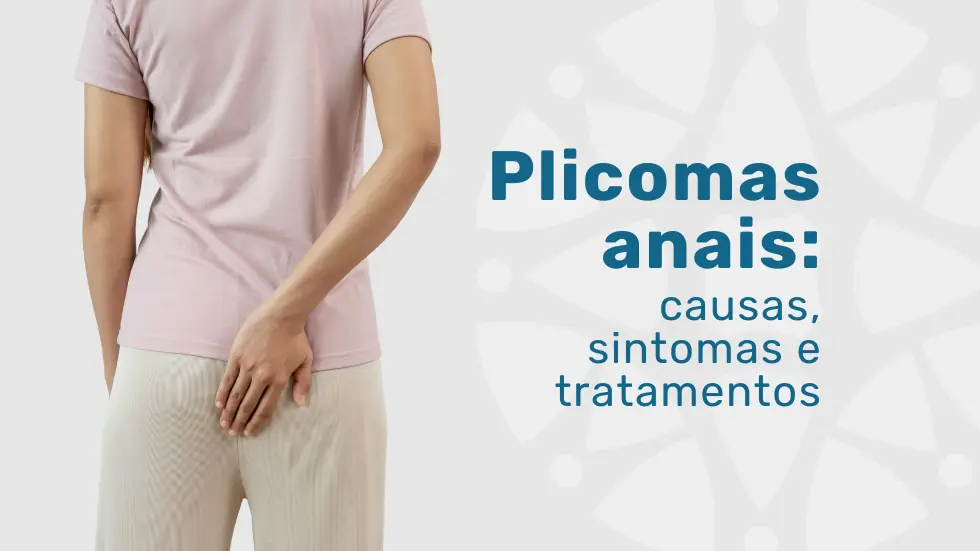 Plicomas anais: entenda causas, sintomas e tratamentos