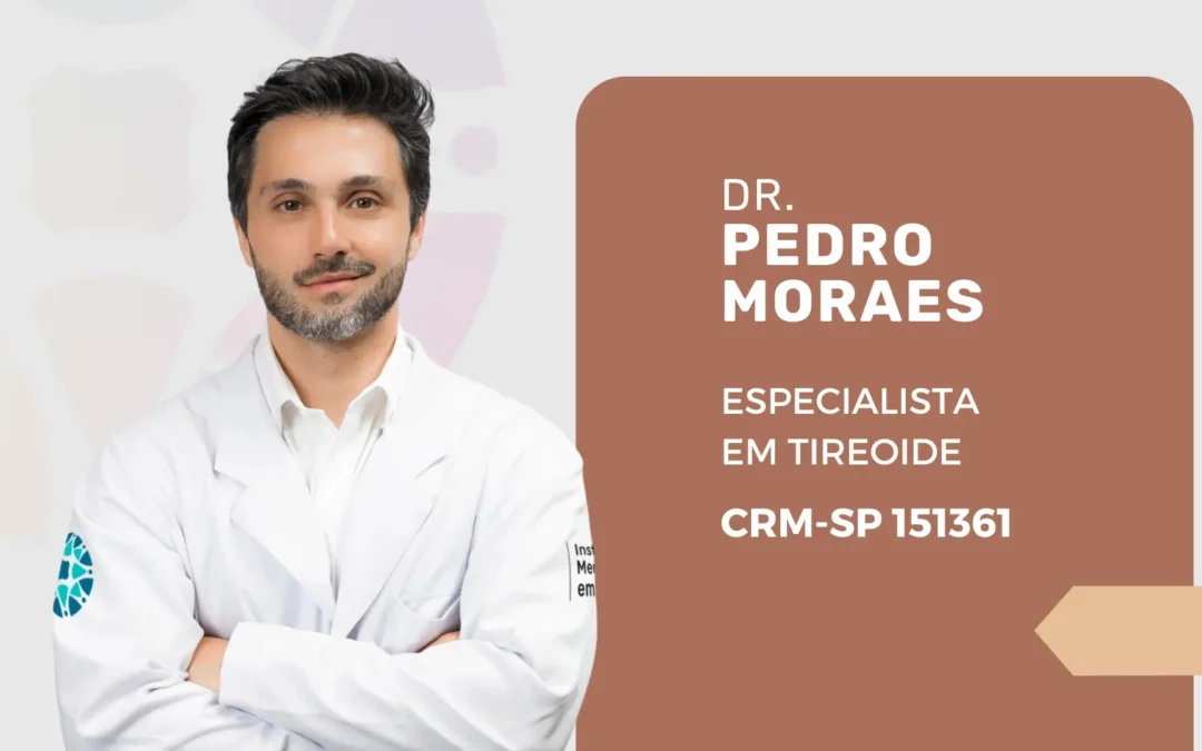 Dr. Pedro Moraes: especialista em Tireoide na MEF