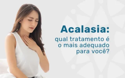 Acalasia: que tratamento é o mais adequado para você?