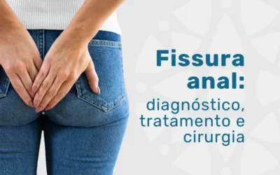 Fissura anal: diagnóstico, tratamento e cirurgia