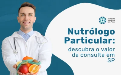 Medicina em Foco 7 Preço da Consulta Nutrólogo Particular 2026