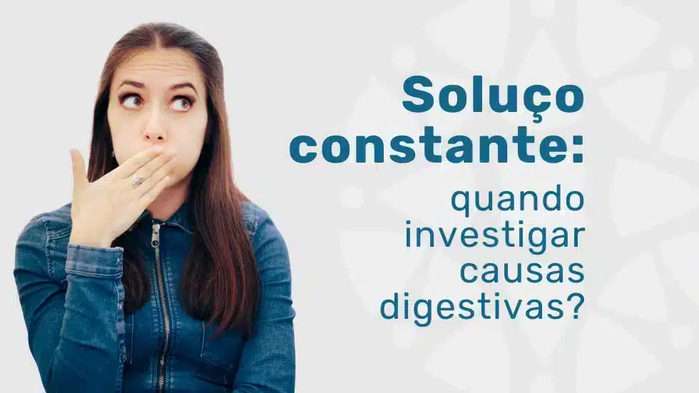 Soluço constante: quando investigar causas digestivas?