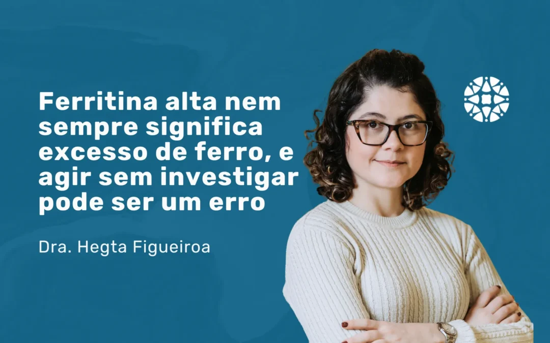 Doutora, o exame deu ferritina alta: e agora?