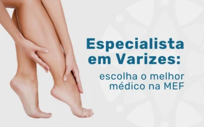 Home 7 Especialista em Varizes: escolha o melhor médico na MEF