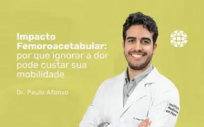 Impacto Femoroacetabular e desgaste articular: atenção à dor