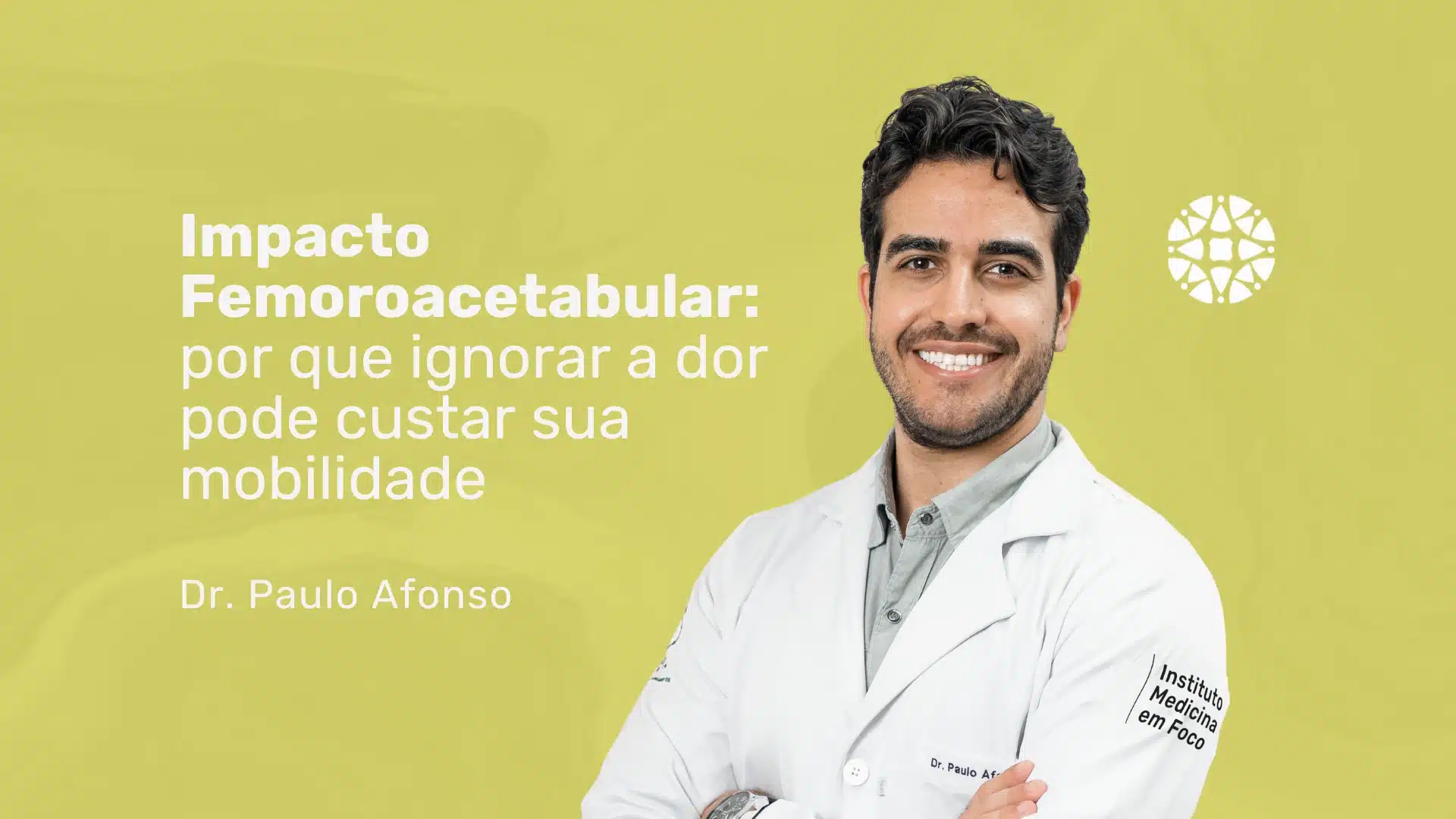 Impacto Femoroacetabular e desgaste articular: atenção à dor