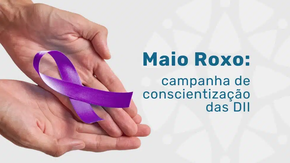 Campanha de conscientização das DII: entenda o Maio Roxo