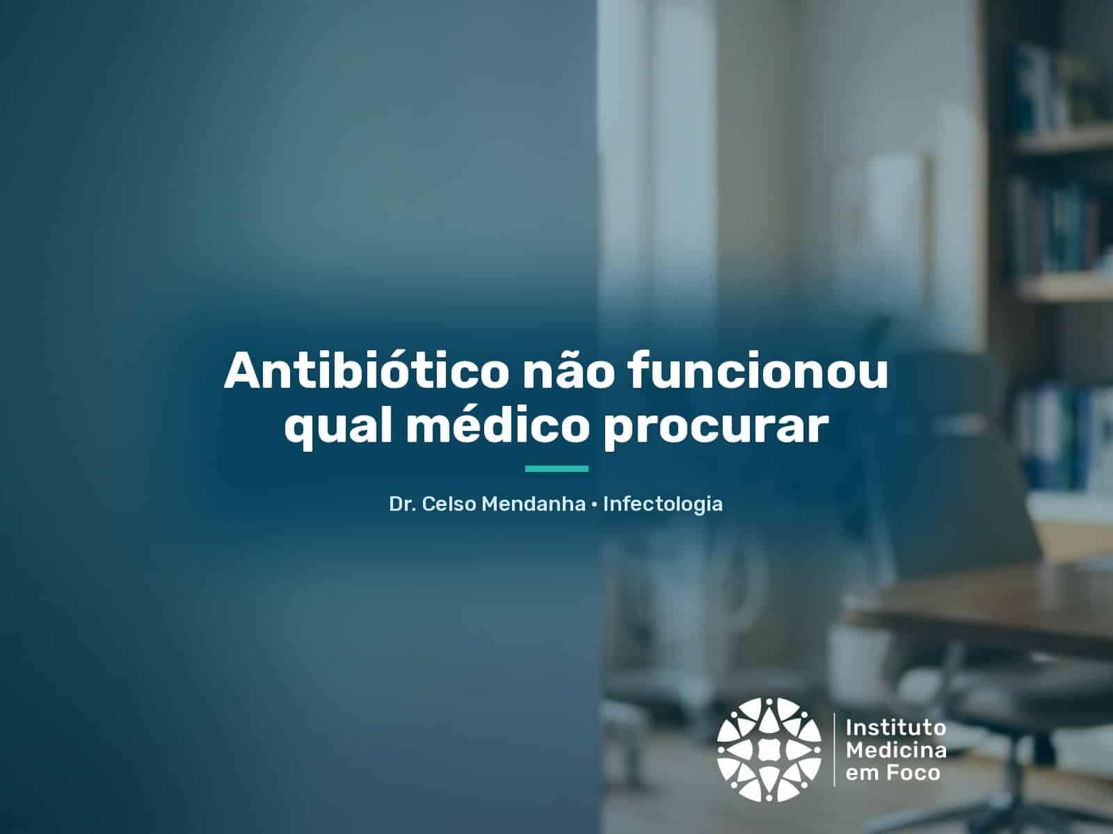 Antibiótico não funcionou qual médico procurar | São Paulo