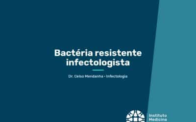 Bactéria resistente infectologista