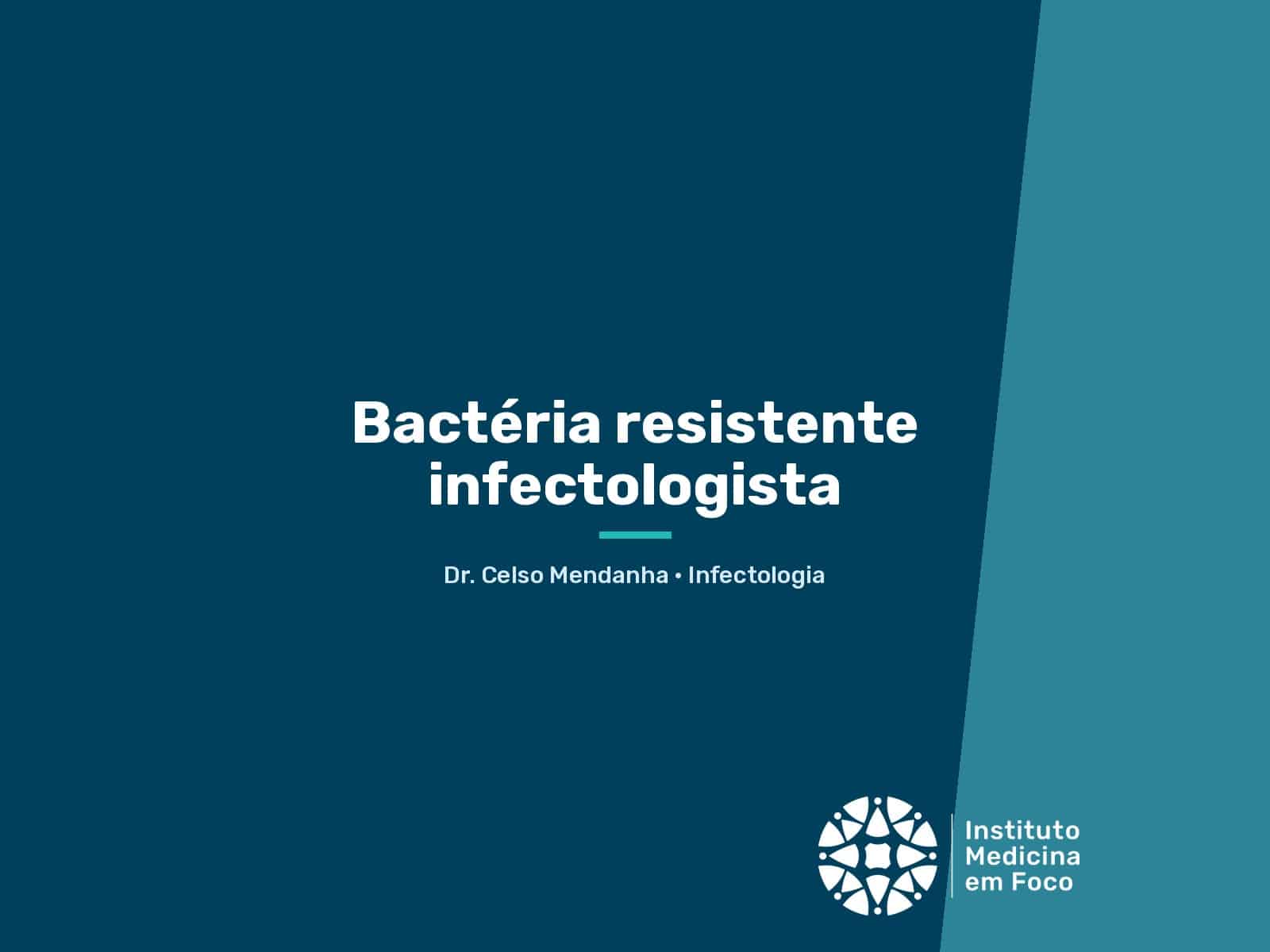 Bactéria resistente infectologista