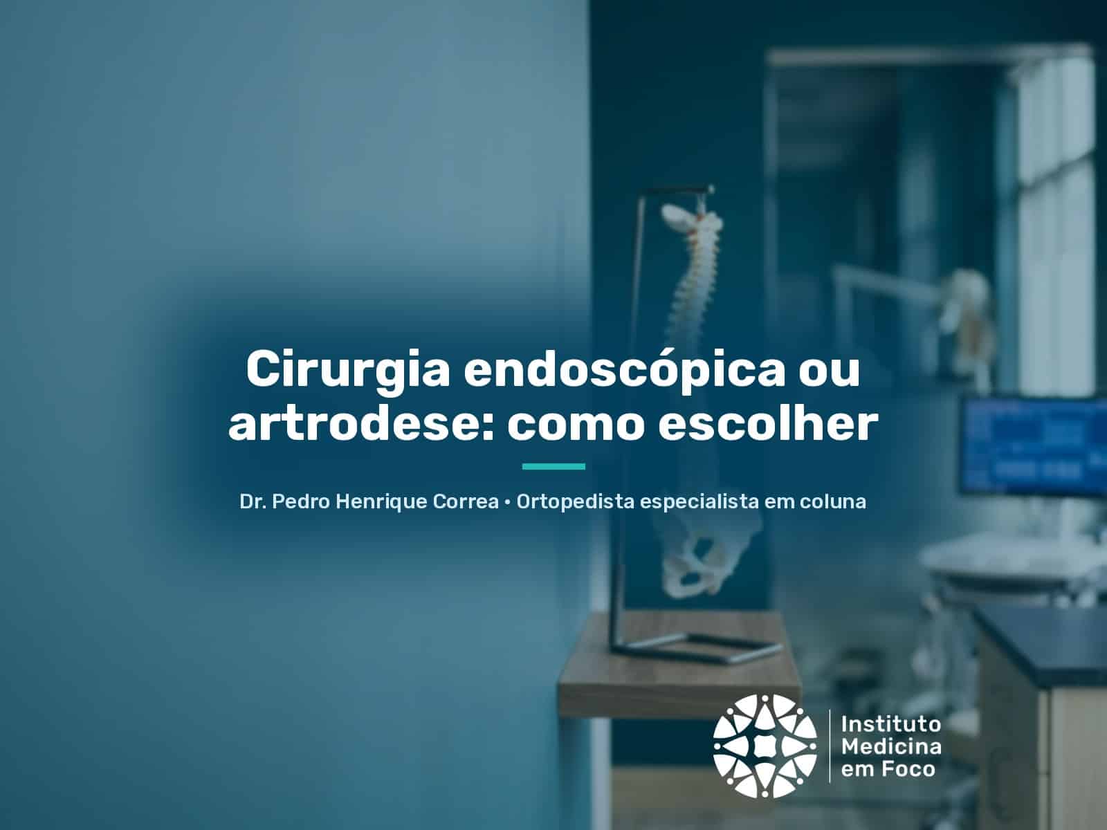 Cirurgia endoscópica ou artrodese: como escolher | São Paulo