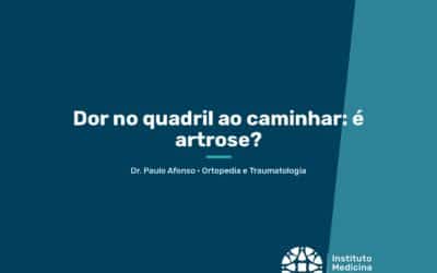 Dor no quadril ao caminhar: é artrose?