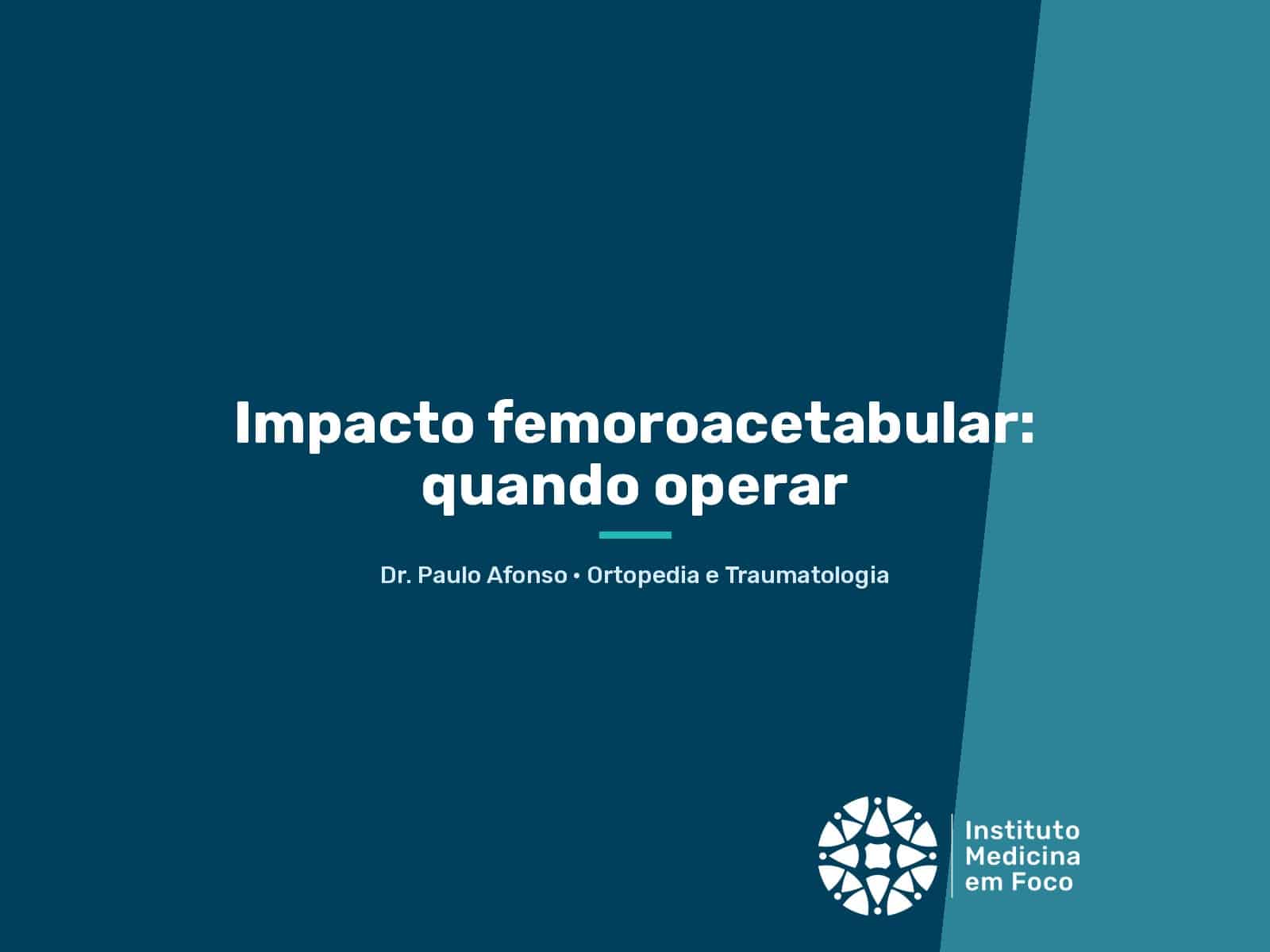 Impacto femoroacetabular: quando operar