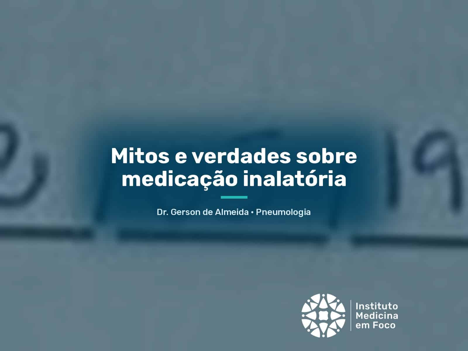 Mitos e verdades sobre medicação inalatória