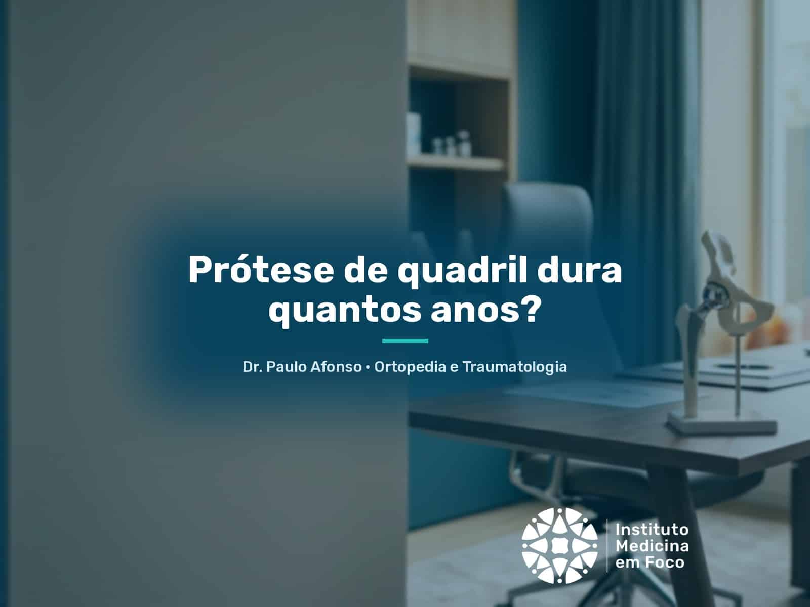 Prótese de quadril dura quantos anos?