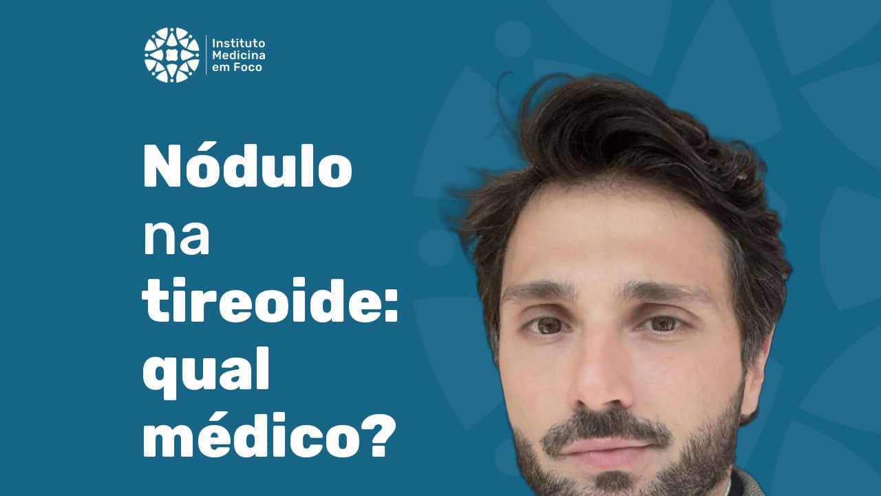 Nódulo na tireoide — Pedro Henrique De Marqui Moraes, Instituto Medicina em Foco