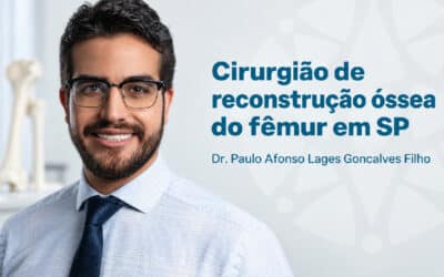 Cirurgião de reconstrução óssea do fêmur em SP | São Paulo