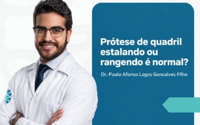 Prótese de quadril estalando ou rangendo: é normal?